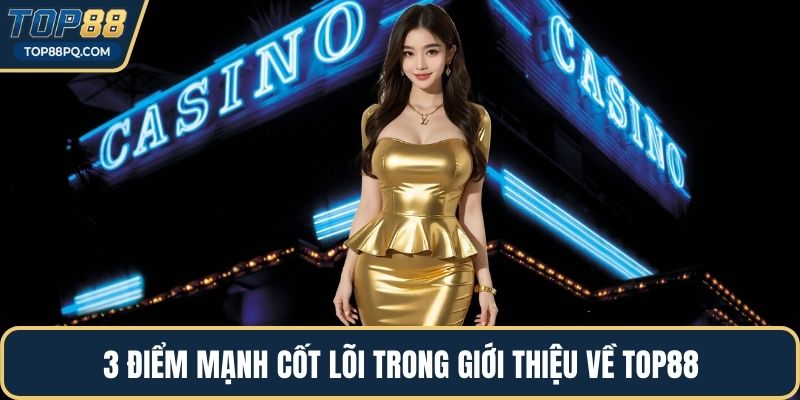 3 điểm mạnh cốt lõi trong giới thiệu về Top88