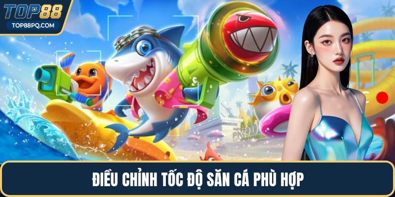 Điều chỉnh tốc độ săn cá phù hợp