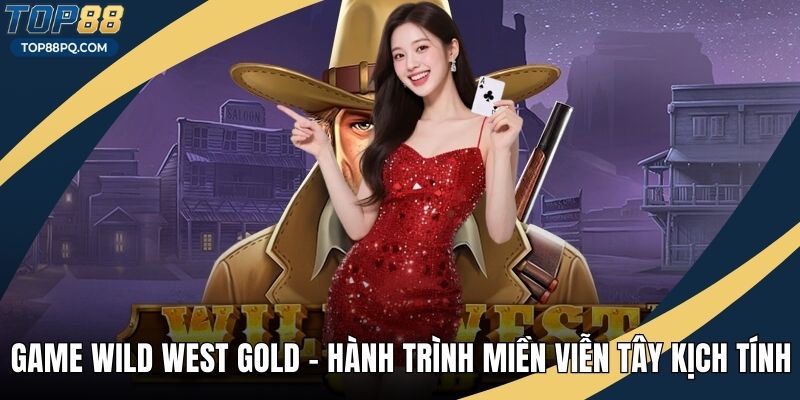 Game Wild West Gold – Hành Trình Miền Viễn Tây Kịch Tính