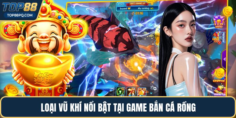 Loại vũ khí nổi bật tại game bắn cá rồng