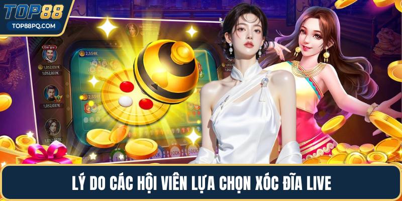 Lý do các hội viên lựa chọn xóc đĩa live