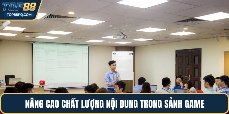 Nâng cao chất lượng nội dung trong sảnh game