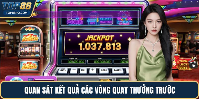 Quan sát kết quả các vòng quay thưởng trước