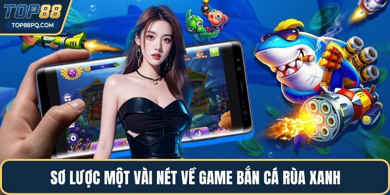 Sơ lược một vài nét về game bắn cá rùa xanh