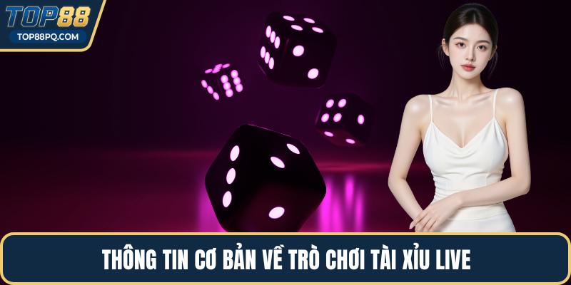 Thông tin cơ bản về trò chơi tài xỉu live