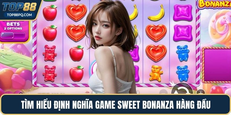 Tìm hiểu định nghĩa game Sweet Bonanza hàng đầu