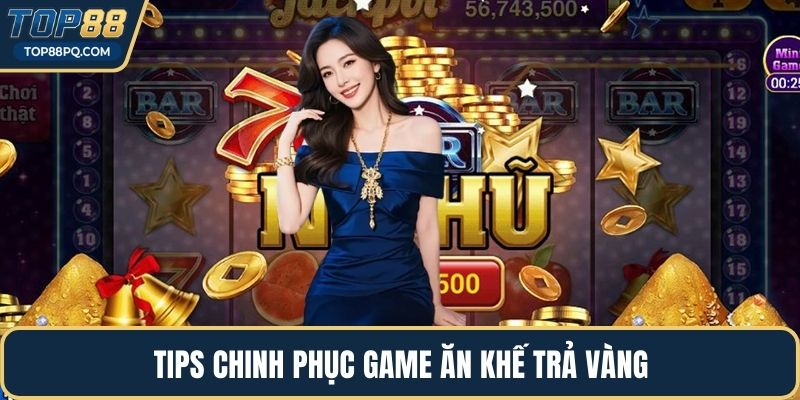 Tips chinh phục game ăn khế trả vàng